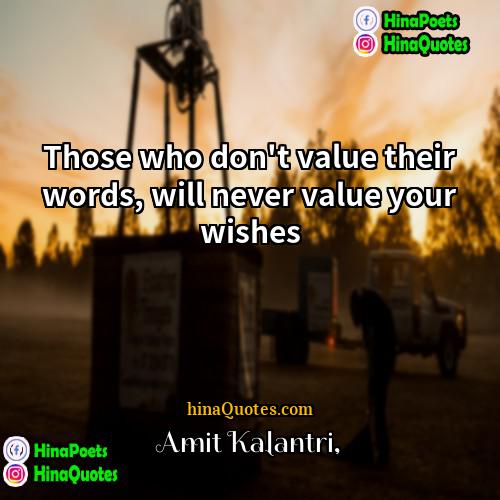 Amit Kalantri Quotes | Those who don't value their words, will